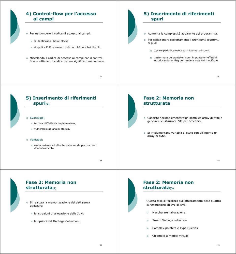 Per collezionare correttamente i riferimenti legittimi, si può: 1) copiare periodicamente tutti i puntatori spuri; Miscelando il codice di accesso ai campi con il controlflow si ottiene un codice con