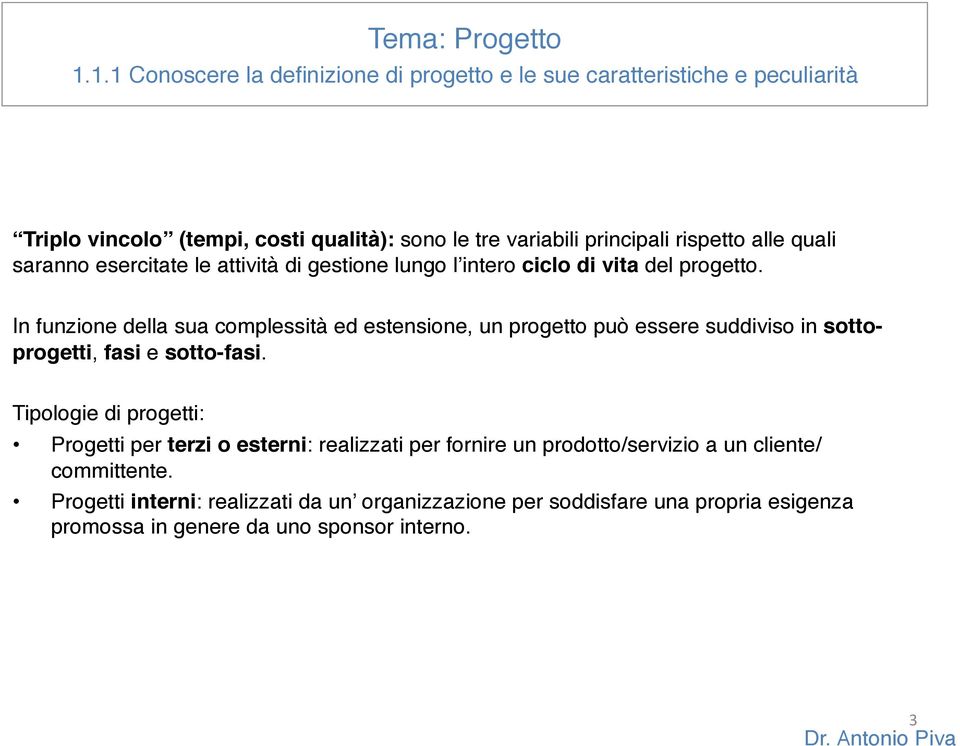 alle quali saranno esercitate le attività di gestione lungo l intero ciclo di vita del progetto.