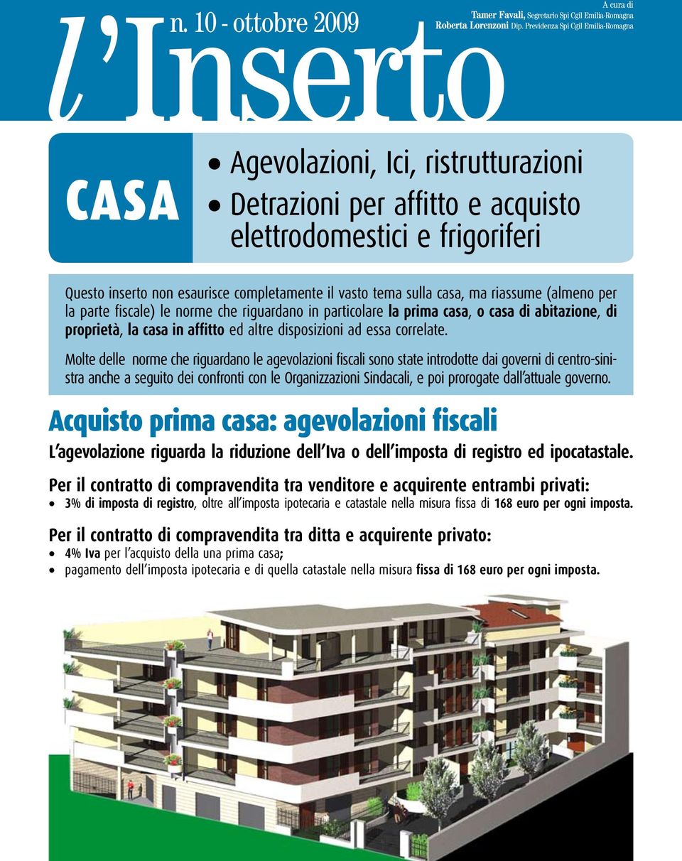 sulla casa, ma riassume (almeno per la parte fiscale) le norme che riguardano in particolare la prima casa, o casa di abitazione, di proprietà, la casa in affitto ed altre disposizioni ad essa