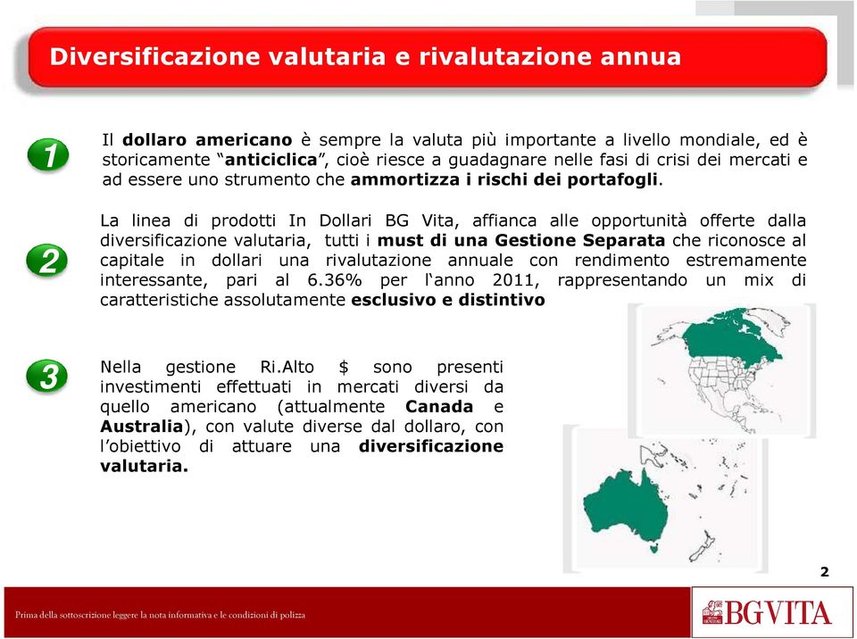 La linea di prodotti In Dollari BG Vita, affianca alle opportunità offerte dalla diversificazione valutaria, tutti i must di una Gestione Separata che riconosce al capitale in dollari una