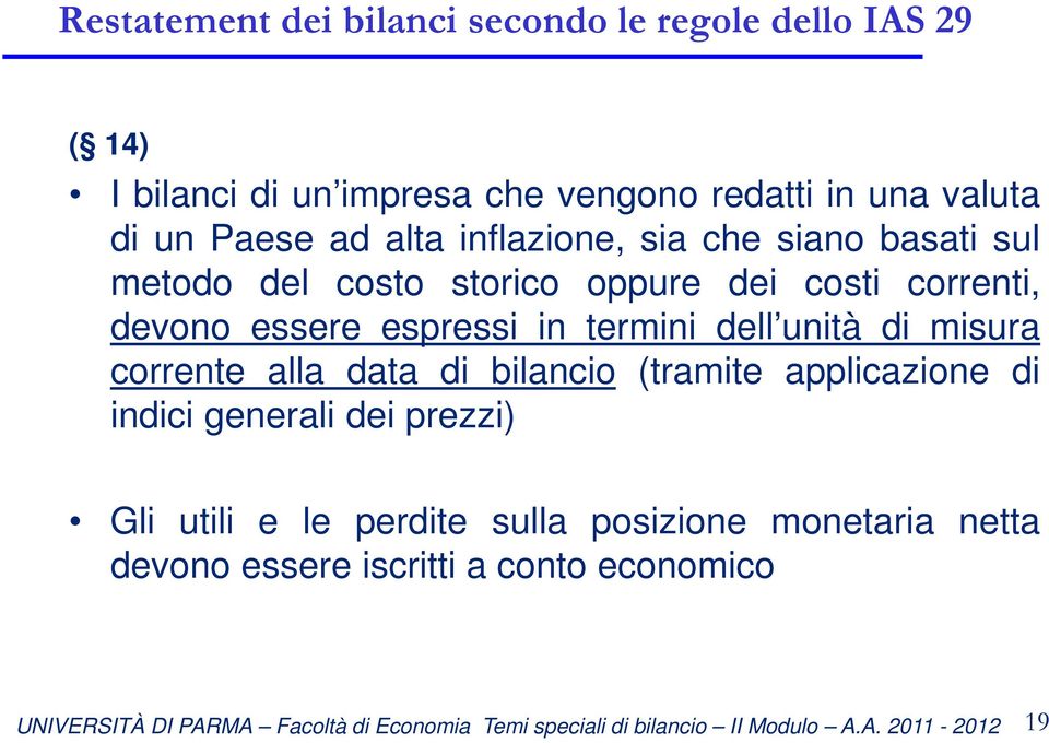 devono essere espressi in termini dell unità di misura corrente alla data di bilancio (tramite applicazione di