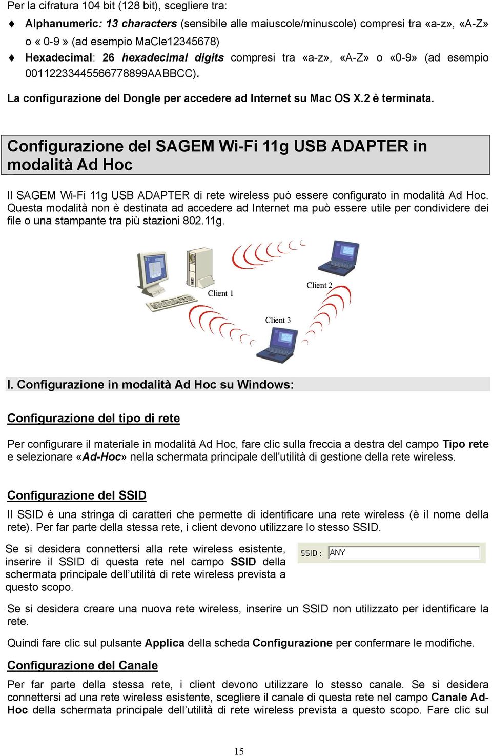 Configurazione del SAGEM Wi-Fi 11g USB ADAPTER in modalità Ad Hoc Il SAGEM Wi-Fi 11g USB ADAPTER di rete wireless può essere configurato in modalità Ad Hoc.