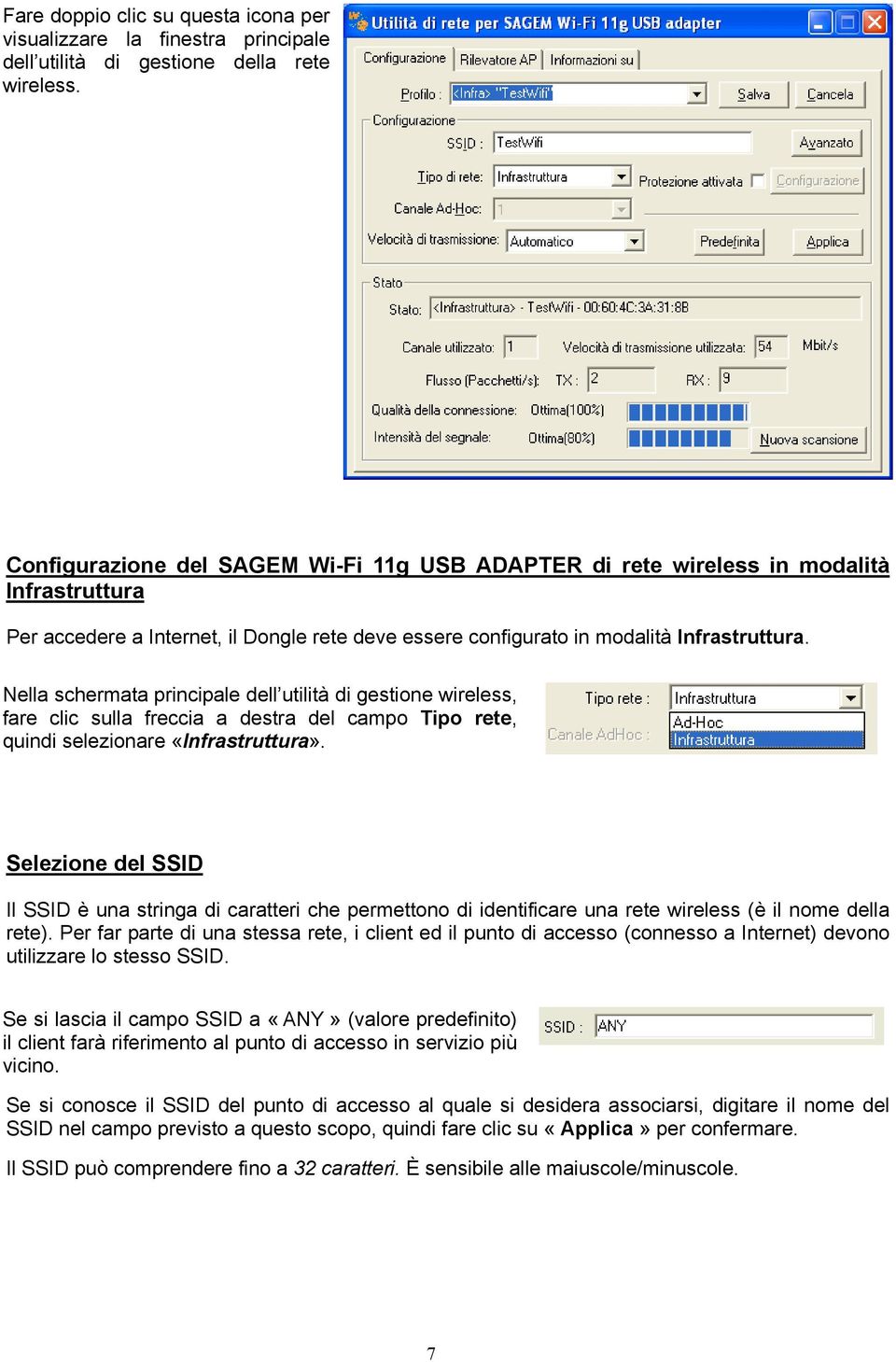 Nella schermata principale dell utilità di gestione wireless, fare clic sulla freccia a destra del campo Tipo rete, quindi selezionare «Infrastruttura».