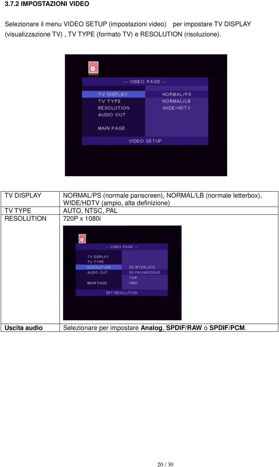 TV DISPLAY TV TYPE RESOLUTION NORMAL/PS (normale panscreen), NORMAL/LB (normale letterbox), WIDE/HDTV
