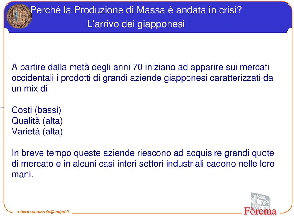 i prodotti di grandi aziende giapponesi caratterizzati da un mix di Costi (bassi) Qualità (alta) Varietà