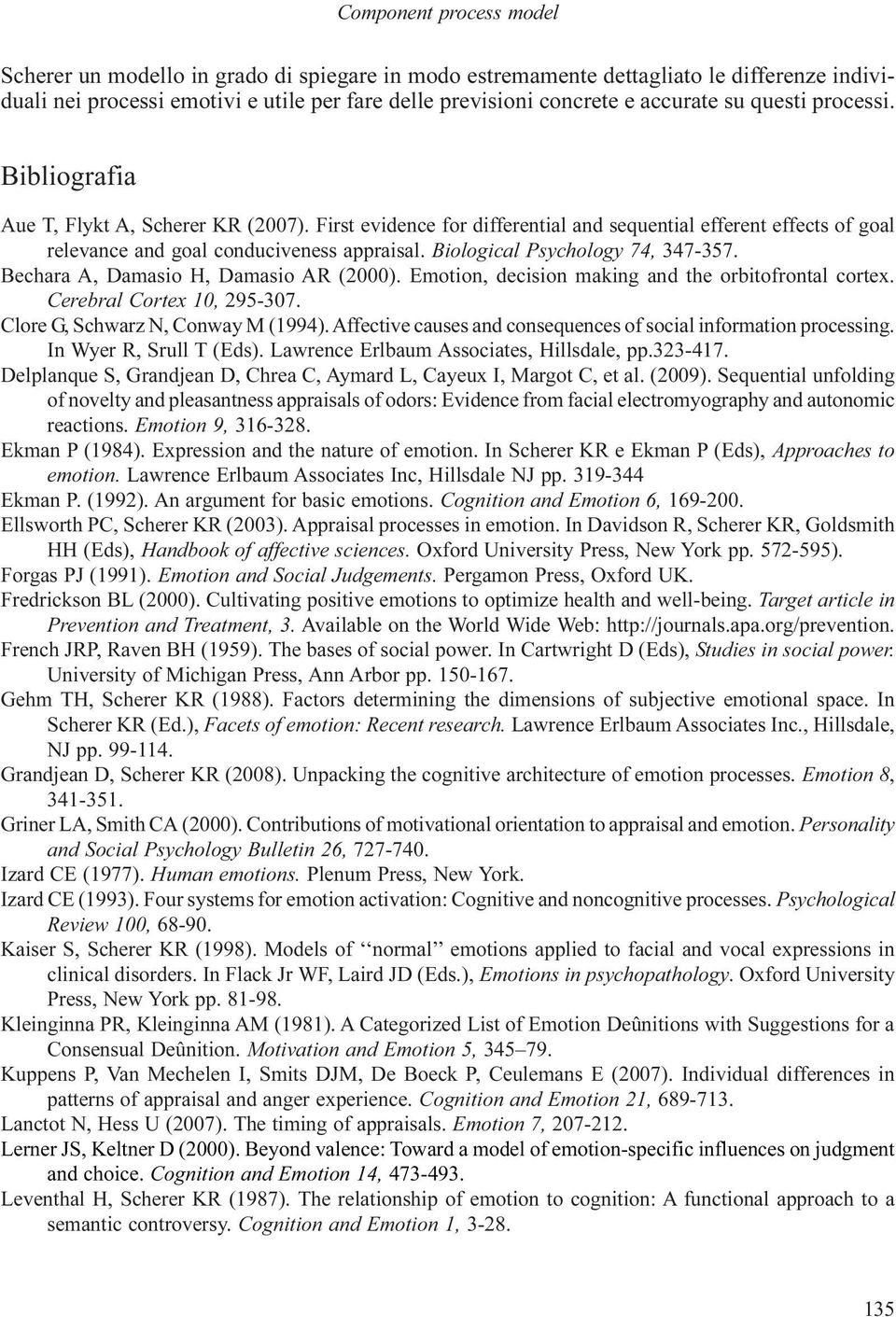 Biological Psychology 74, 347-357. Bechara A, Damasio H, Damasio AR (2000). Emotion, decision making and the orbitofrontal cortex. Cerebral Cortex 10, 295-307. Clore G, Schwarz N, Conway M (1994).