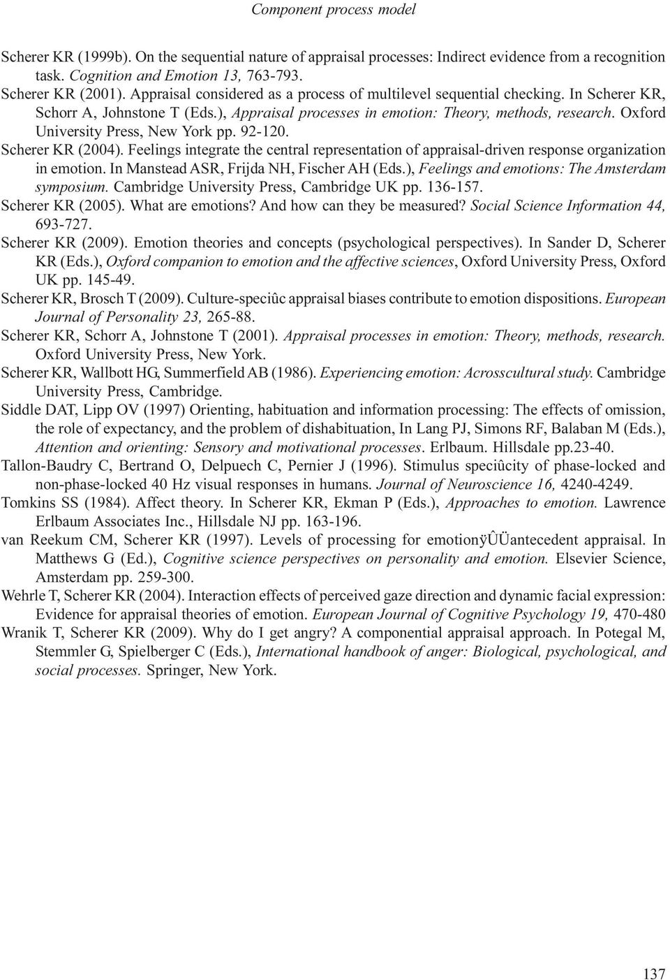 Oxford University Press, New York pp. 92-120. Scherer KR (2004). Feelings integrate the central representation of appraisal-driven response organization in emotion.