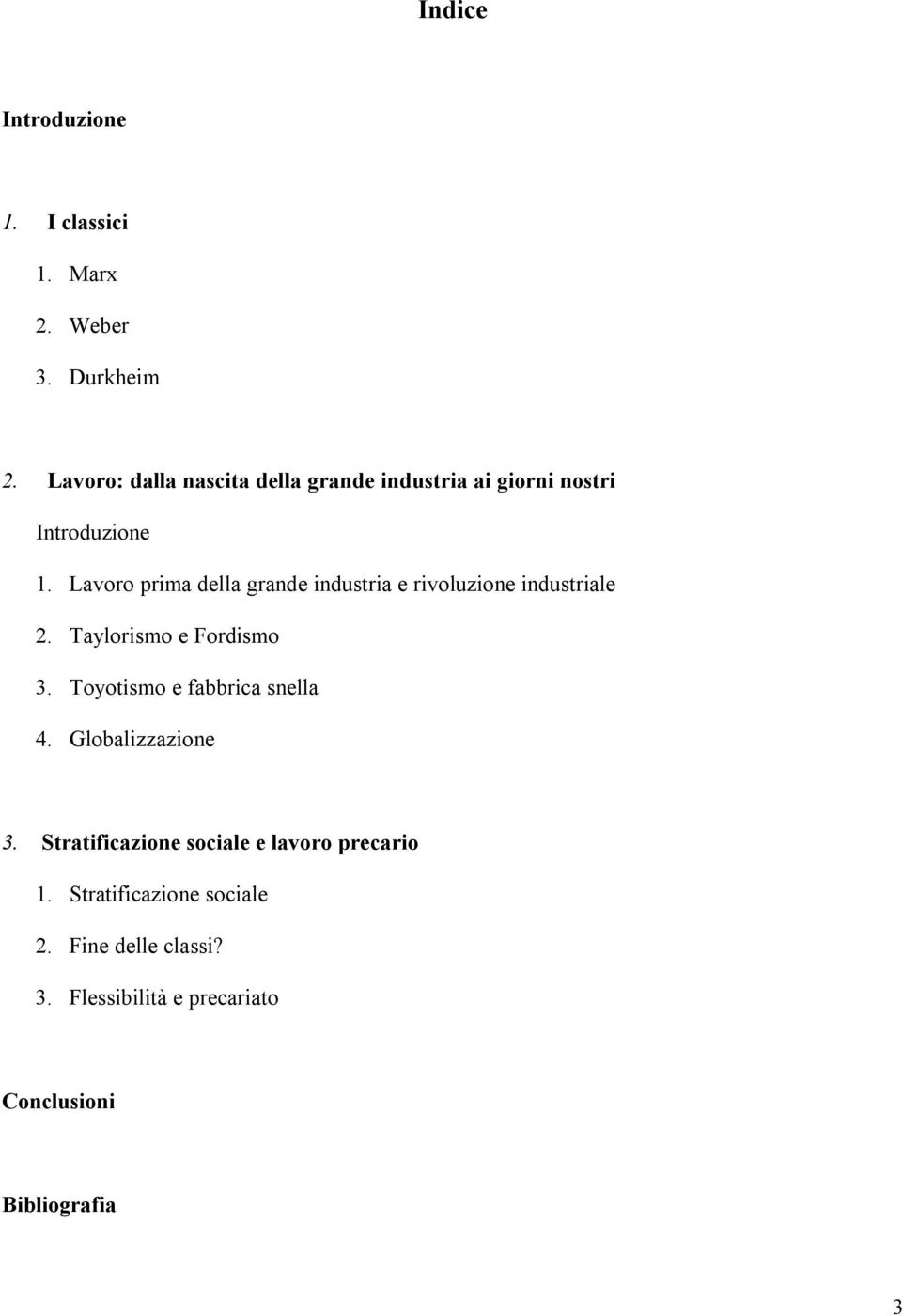 Lavoro prima della grande industria e rivoluzione industriale 2. Taylorismo e Fordismo 3.