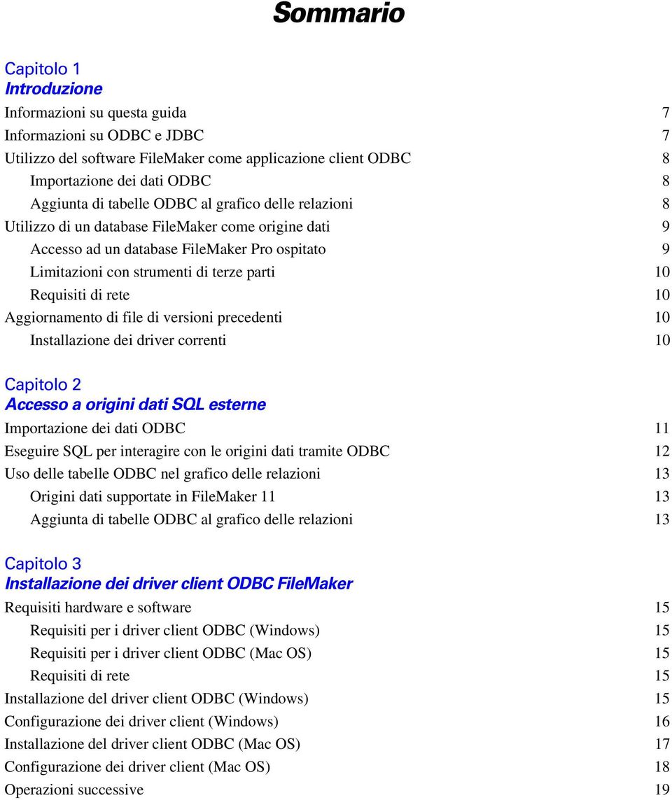 di rete 10 Aggiornamento di file di versioni precedenti 10 Installazione dei driver correnti 10 Capitolo 2 Accesso a origini dati SQL esterne Importazione dei dati ODBC 11 Eseguire SQL per interagire