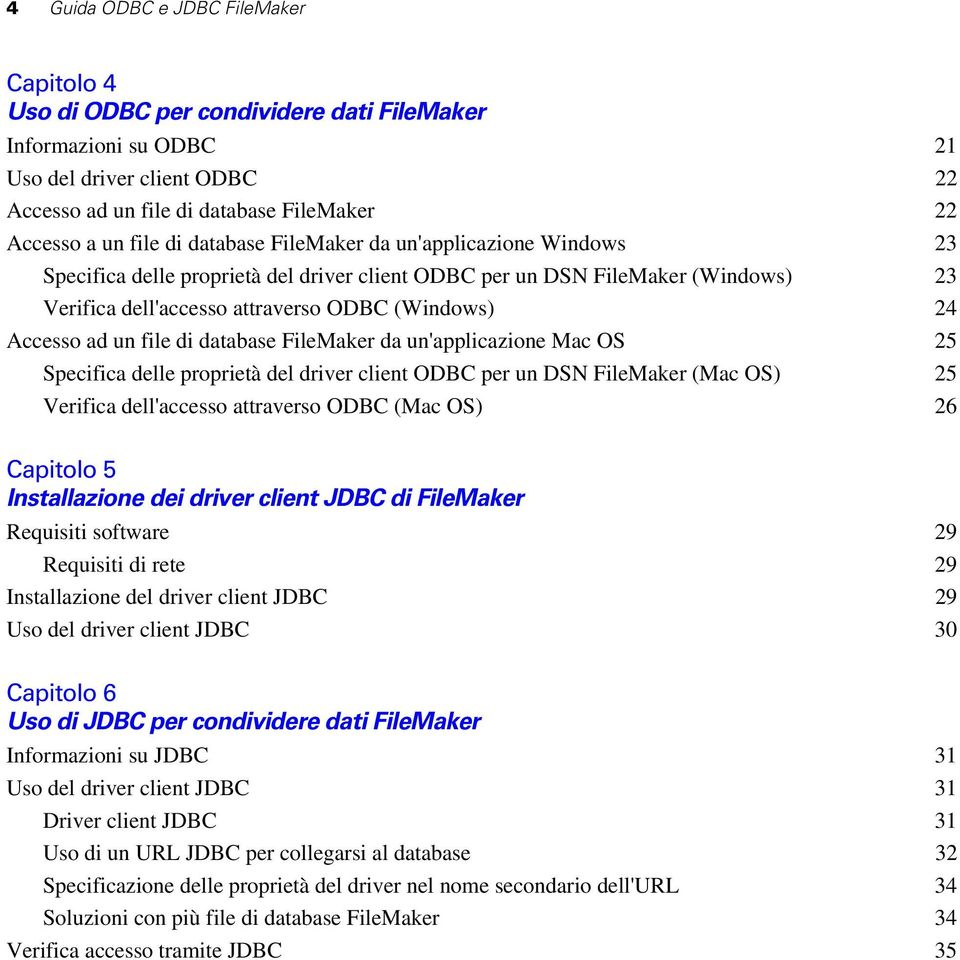 file di database FileMaker da un'applicazione Mac OS 25 Specifica delle proprietà del driver client ODBC per un DSN FileMaker (Mac OS) 25 Verifica dell'accesso attraverso ODBC (Mac OS) 26 Capitolo 5