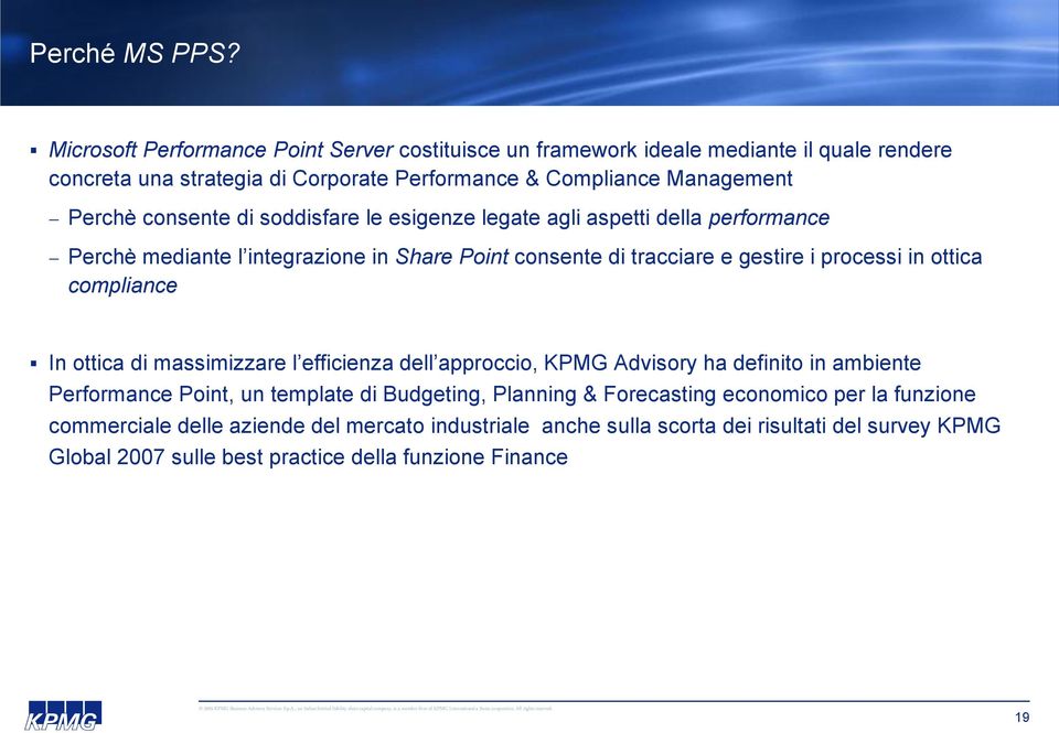 consente di soddisfare le esigenze legate agli aspetti della performance Perchè mediante l integrazione in Share Point consente di tracciare e gestire i processi in ottica