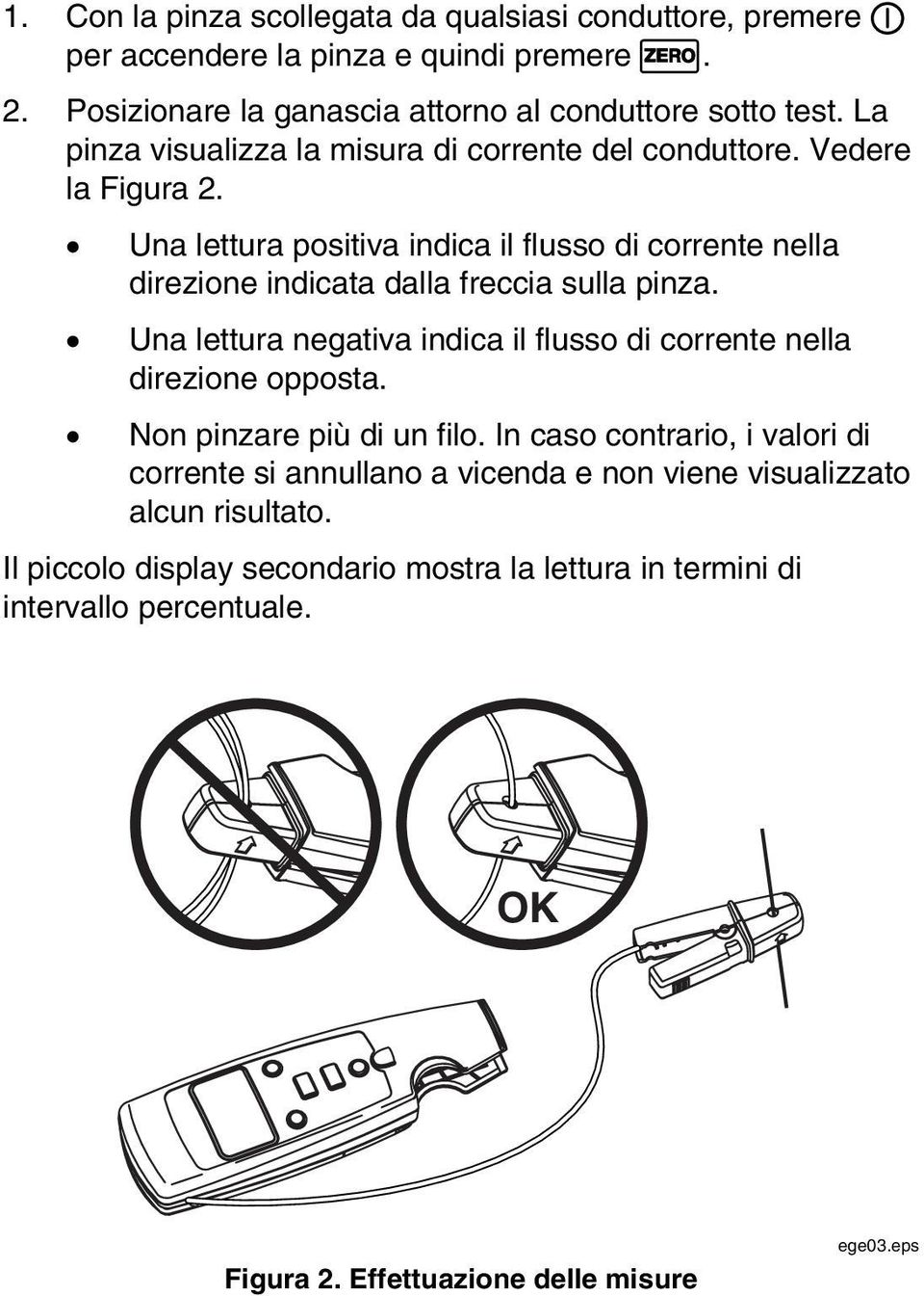 Una lettura positiva indica il flusso di corrente nella direzione indicata dalla freccia sulla pinza.