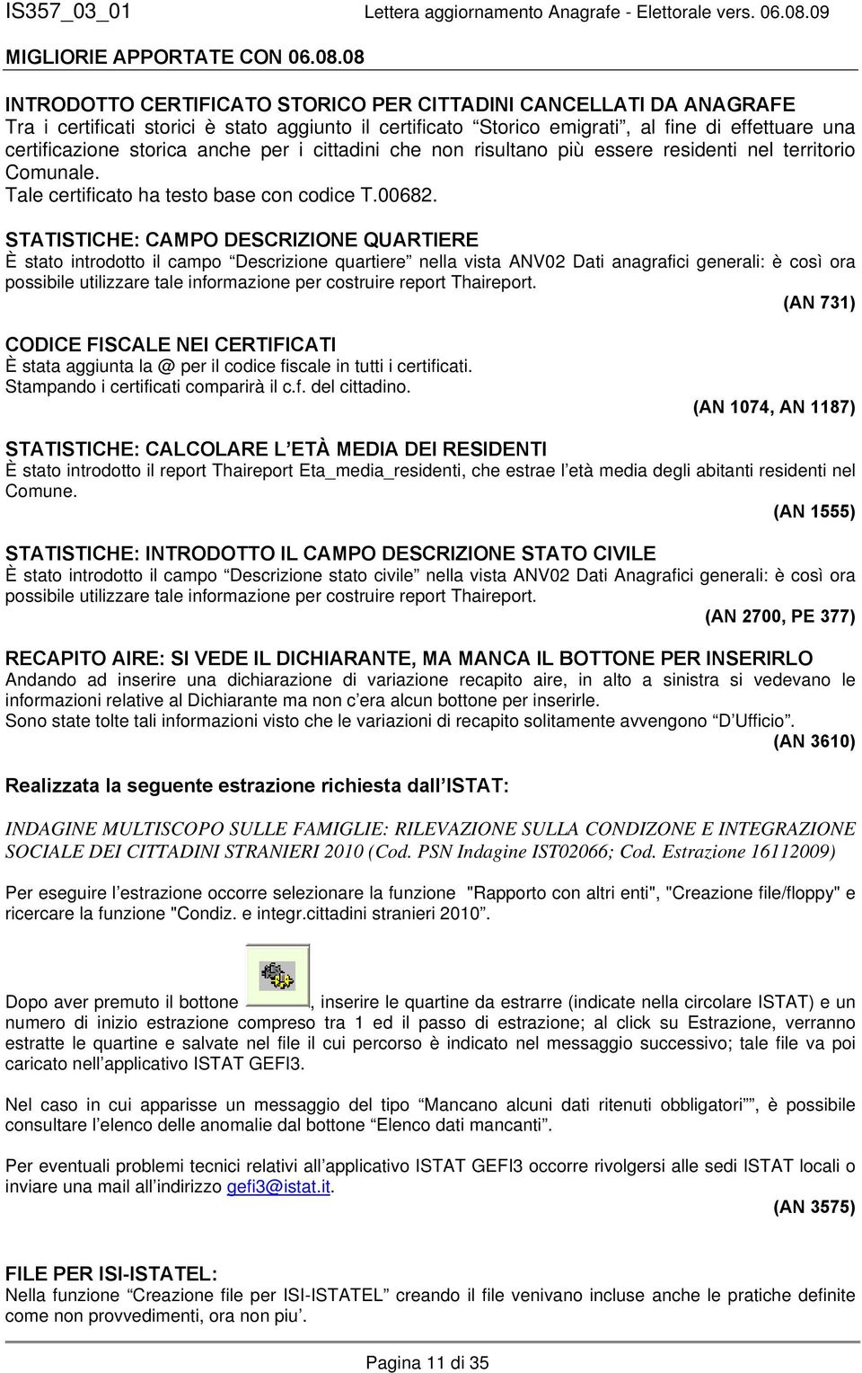 anche per i cittadini che non risultano più essere residenti nel territorio Comunale. Tale certificato ha testo base con codice T.00682.