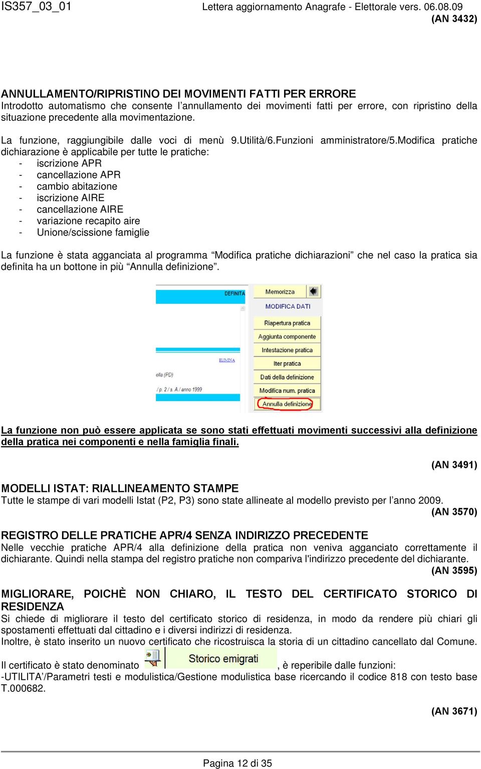 modifica pratiche dichiarazione è applicabile per tutte le pratiche: - iscrizione APR - cancellazione APR - cambio abitazione - iscrizione AIRE - cancellazione AIRE - variazione recapito aire -