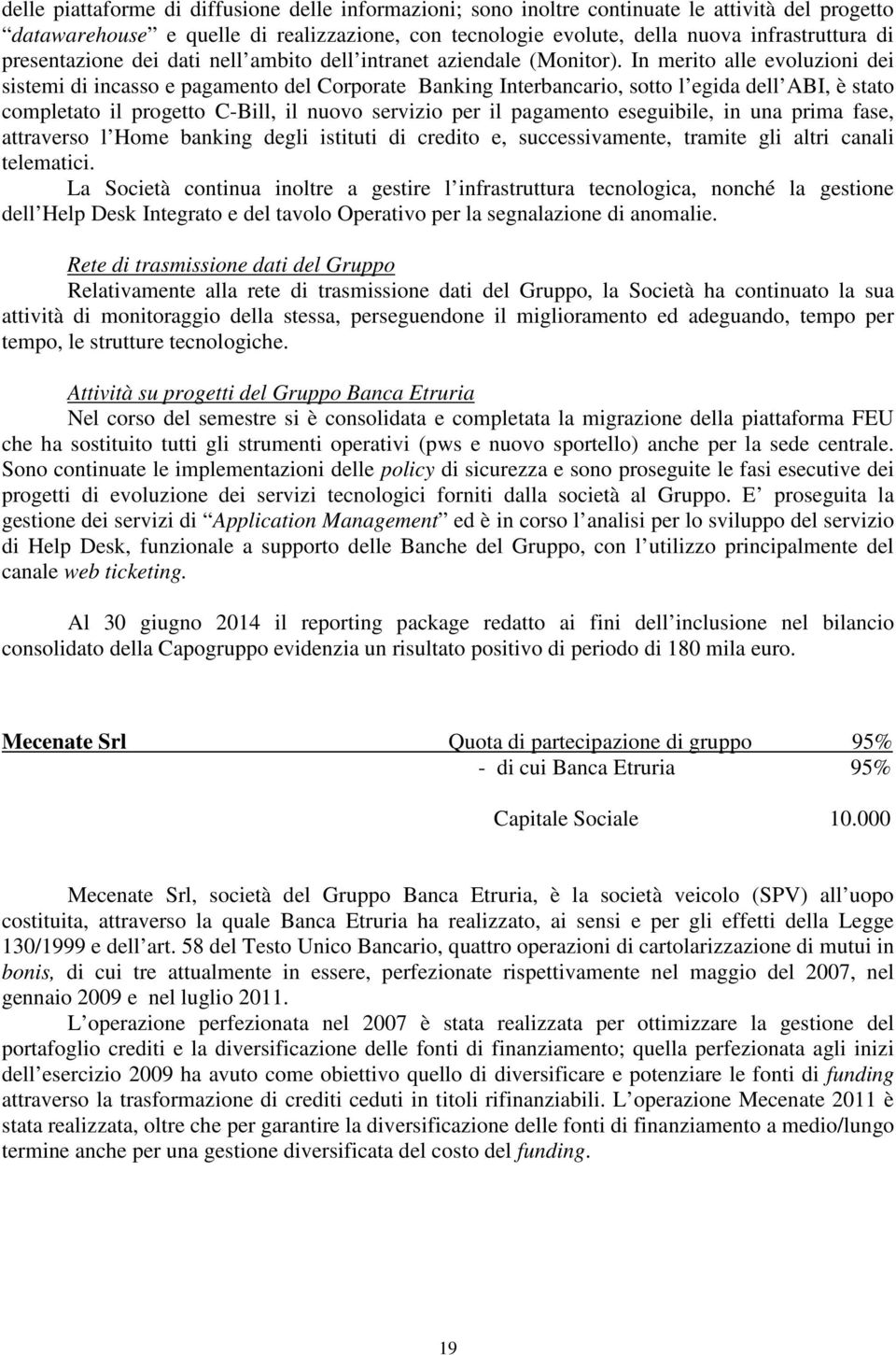 In merito alle evoluzioni dei sistemi di incasso e pagamento del Corporate Banking Interbancario, sotto l egida dell ABI, è stato completato il progetto C-Bill, il nuovo servizio per il pagamento