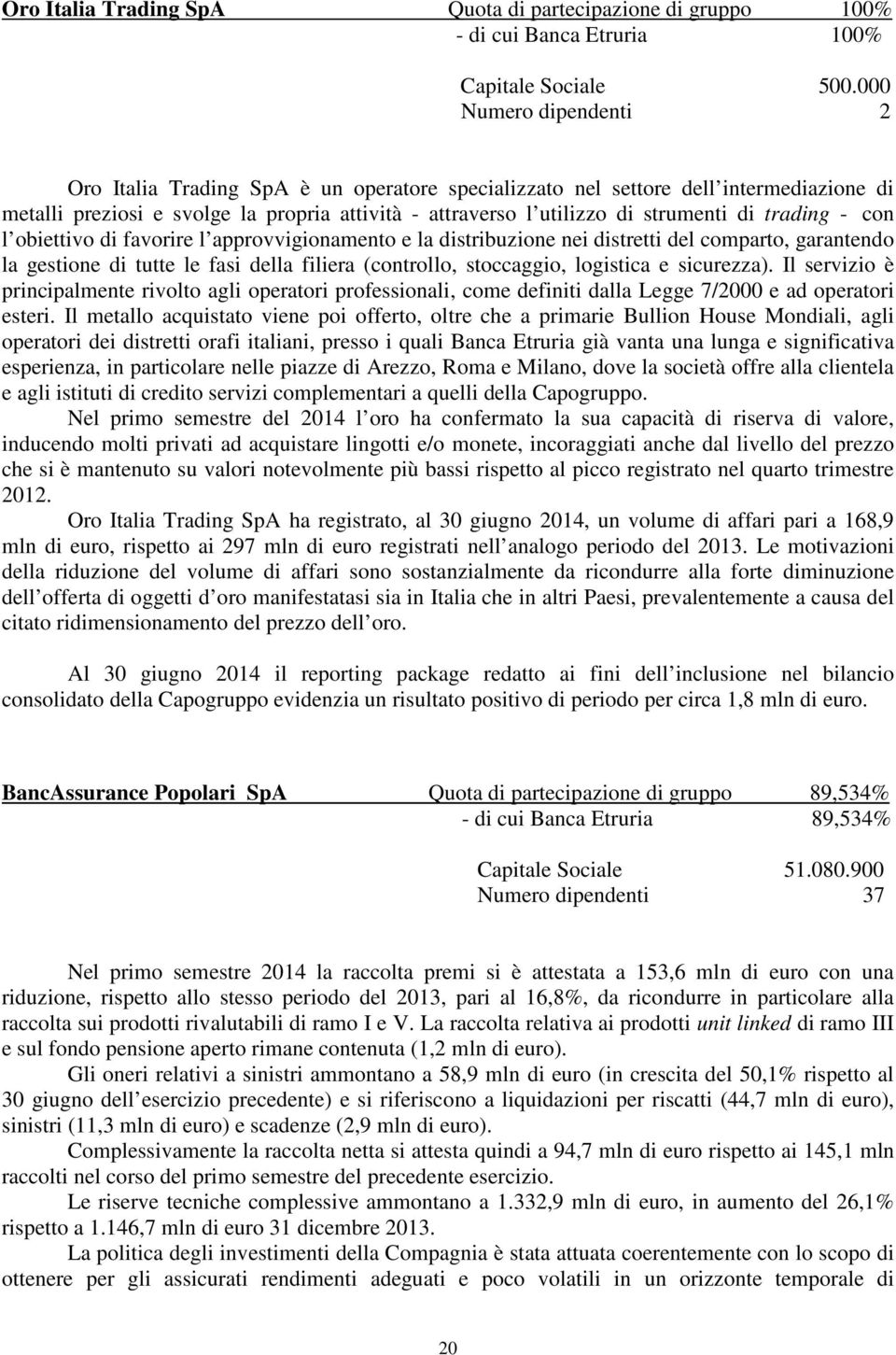 trading - con l obiettivo di favorire l approvvigionamento e la distribuzione nei distretti del comparto, garantendo la gestione di tutte le fasi della filiera (controllo, stoccaggio, logistica e