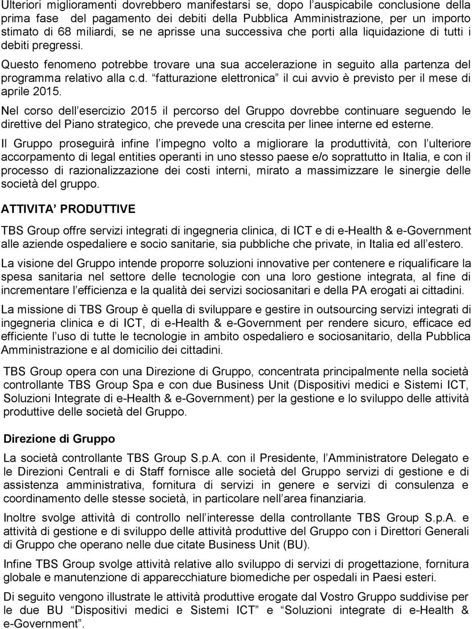 Nel corso dell esercizio 2015 il percorso del Gruppo dovrebbe continuare seguendo le direttive del Piano strategico, che prevede una crescita per linee interne ed esterne.