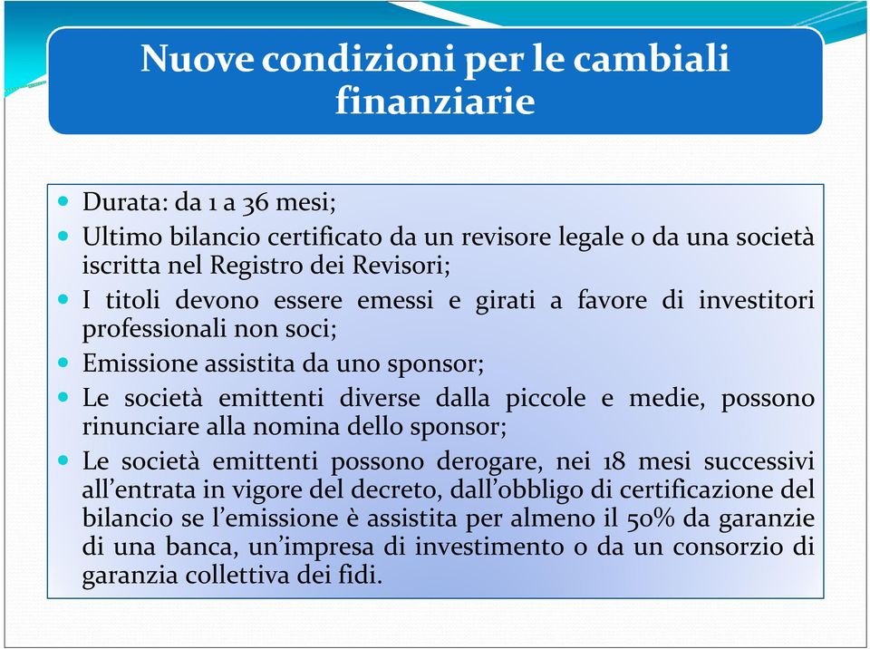 rinunciare alla nomina dello sponsor; Le società emittenti possono derogare, nei 18 mesi successivi all entrata in vigore del decreto, dall obbligo di