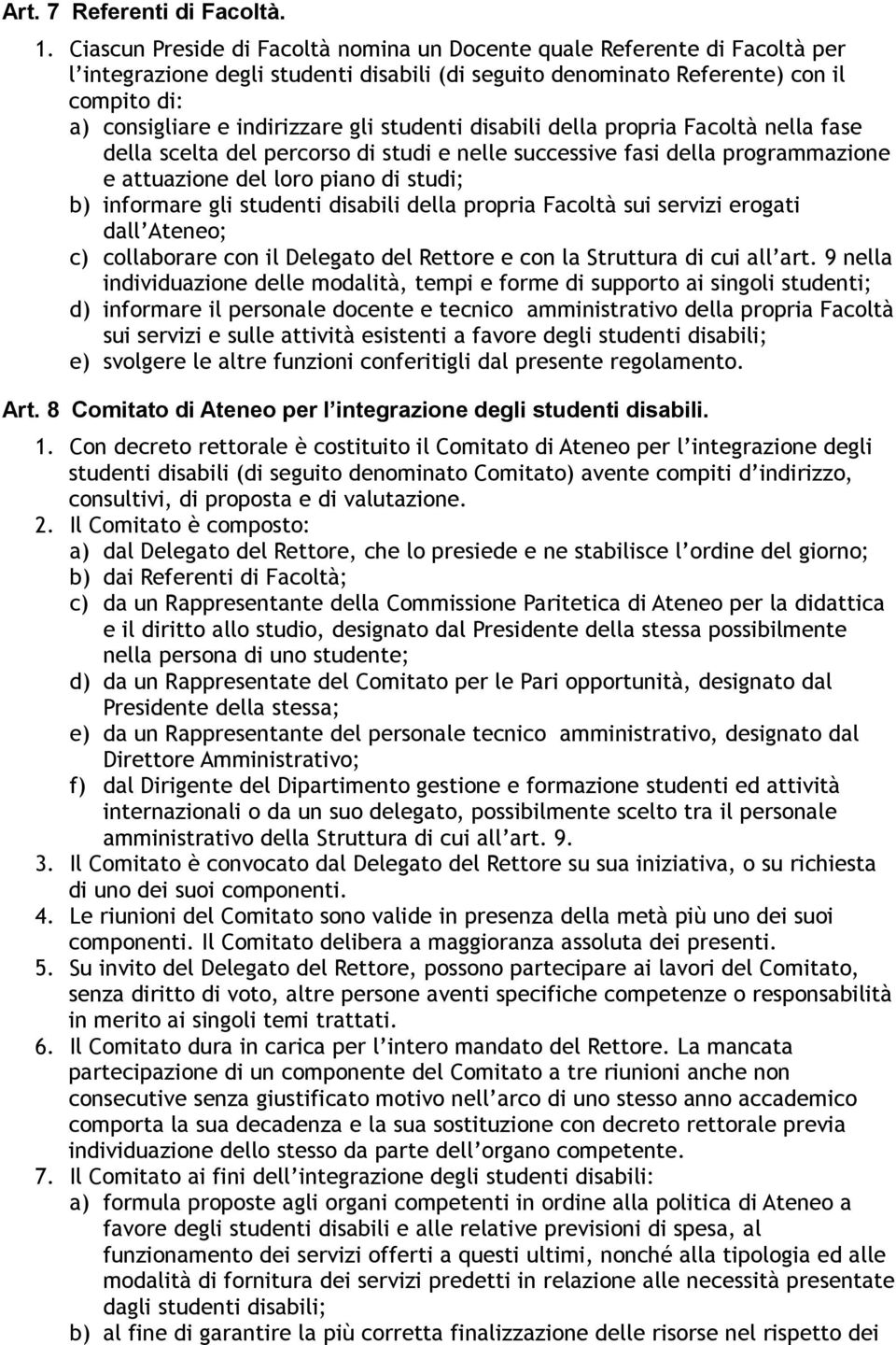 gli studenti disabili della propria Facoltà nella fase della scelta del percorso di studi e nelle successive fasi della programmazione e attuazione del loro piano di studi; b) informare gli studenti