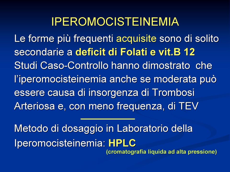 b 12 Studi Caso-Controllo hanno dimostrato che l iperomocisteinemia anche se moderata può