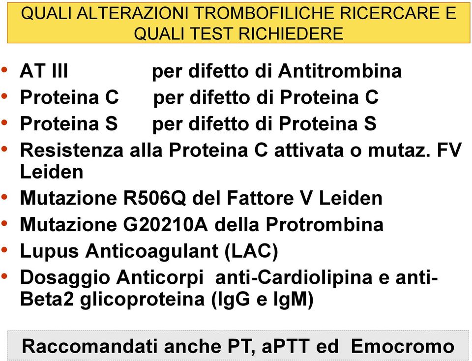 FV Leiden Mutazione R506Q del Fattore V Leiden Mutazione G20210A della Protrombina Lupus Anticoagulant (LAC)