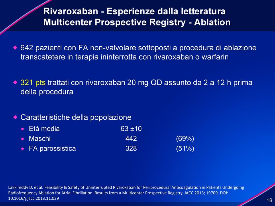 della popolazione Età media 63 ±10 Maschi 442 (69%) FA parossistica 328 (51%) Lakkireddy D, et al.