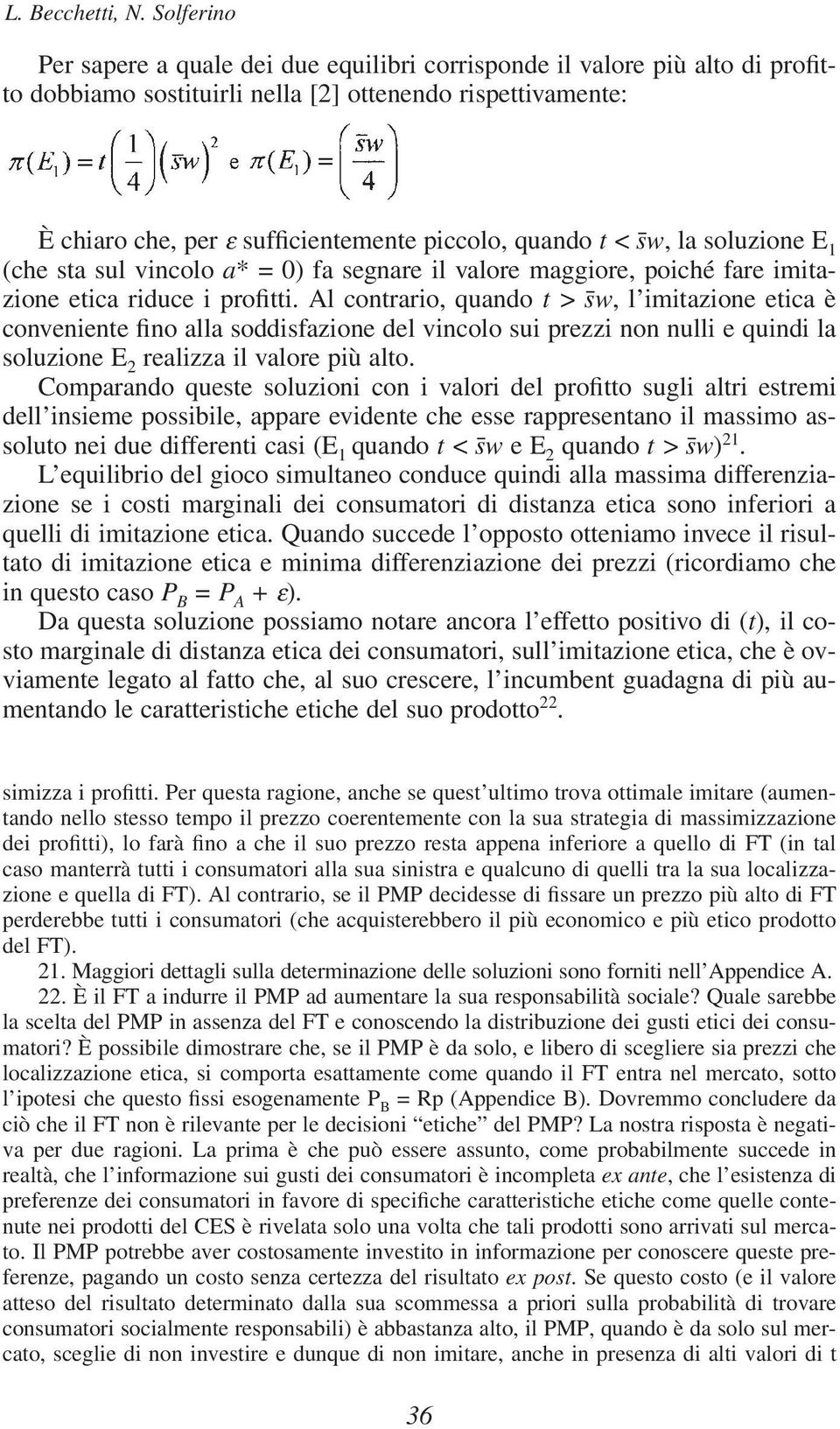 quando t < sw, la soluzione E 1 (che sta sul vincolo a* = 0) fa segnare il valore maggiore, poiché fare imitazione etica riduce i profitti.