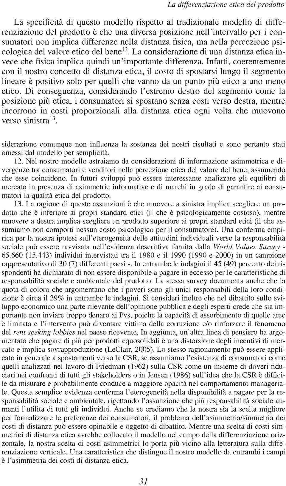 La considerazione di una distanza etica invece che fisica implica quindi un importante differenza.