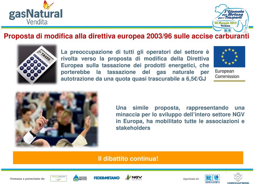 tassazione del gas naturale per autotrazione da una quota quasi trascurabile a 6,5 /GJ Una simile proposta, rappresentando una