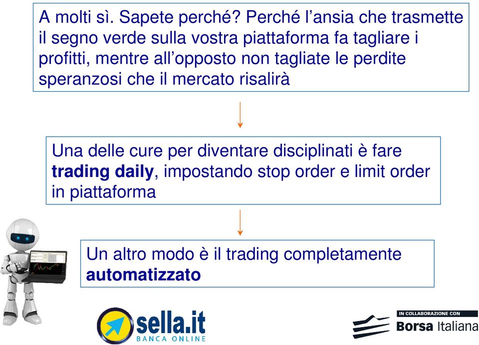 profitti, mentre all opposto non tagliate le perdite speranzosi che il mercato risalirà Una