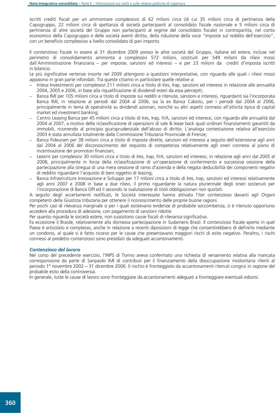 società aventi diritto, della riduzione della voce imposte sul reddito dell esercizio, con un beneficio complessivo a livello consolidato di pari importo.