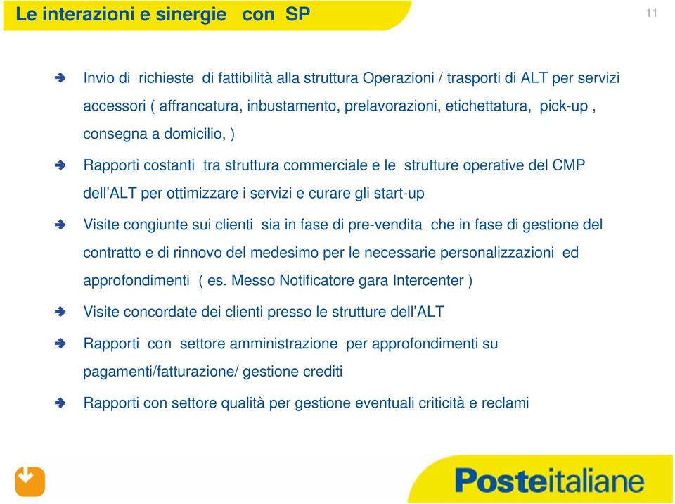 in fase di pre-vendita che in fase di gestione del contratto e di rinnovo del medesimo per le necessarie personalizzazioni ed approfondimenti ( es.