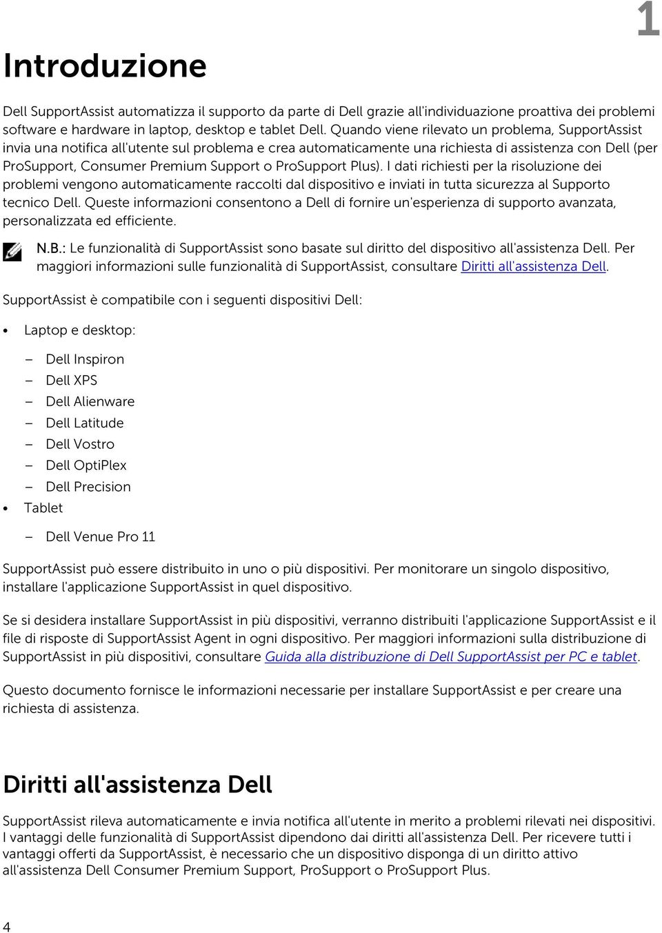 ProSupport Plus). I dati richiesti per la risoluzione dei problemi vengono automaticamente raccolti dal dispositivo e inviati in tutta sicurezza al Supporto tecnico Dell.