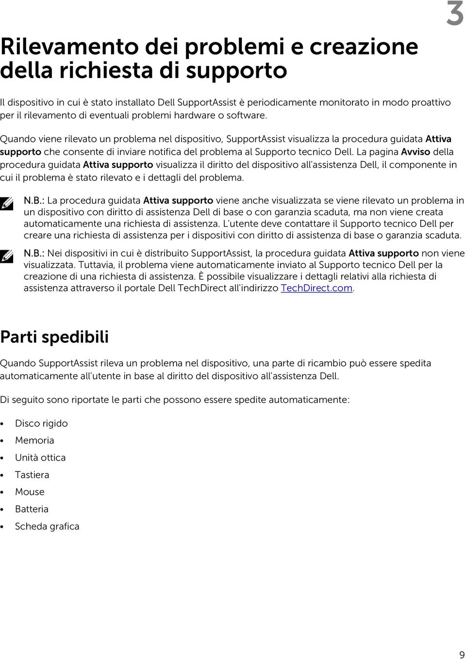 Quando viene rilevato un problema nel dispositivo, SupportAssist visualizza la procedura guidata Attiva supporto che consente di inviare notifica del problema al Supporto tecnico Dell.