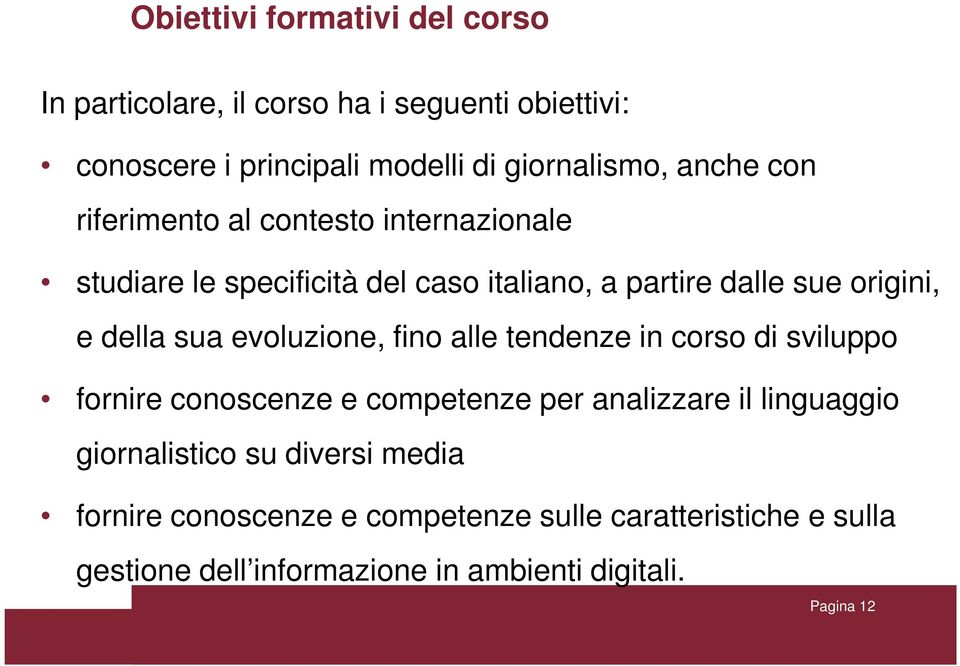 sua evoluzione, fino alle tendenze in corso di sviluppo fornire conoscenze e competenze per analizzare il linguaggio giornalistico