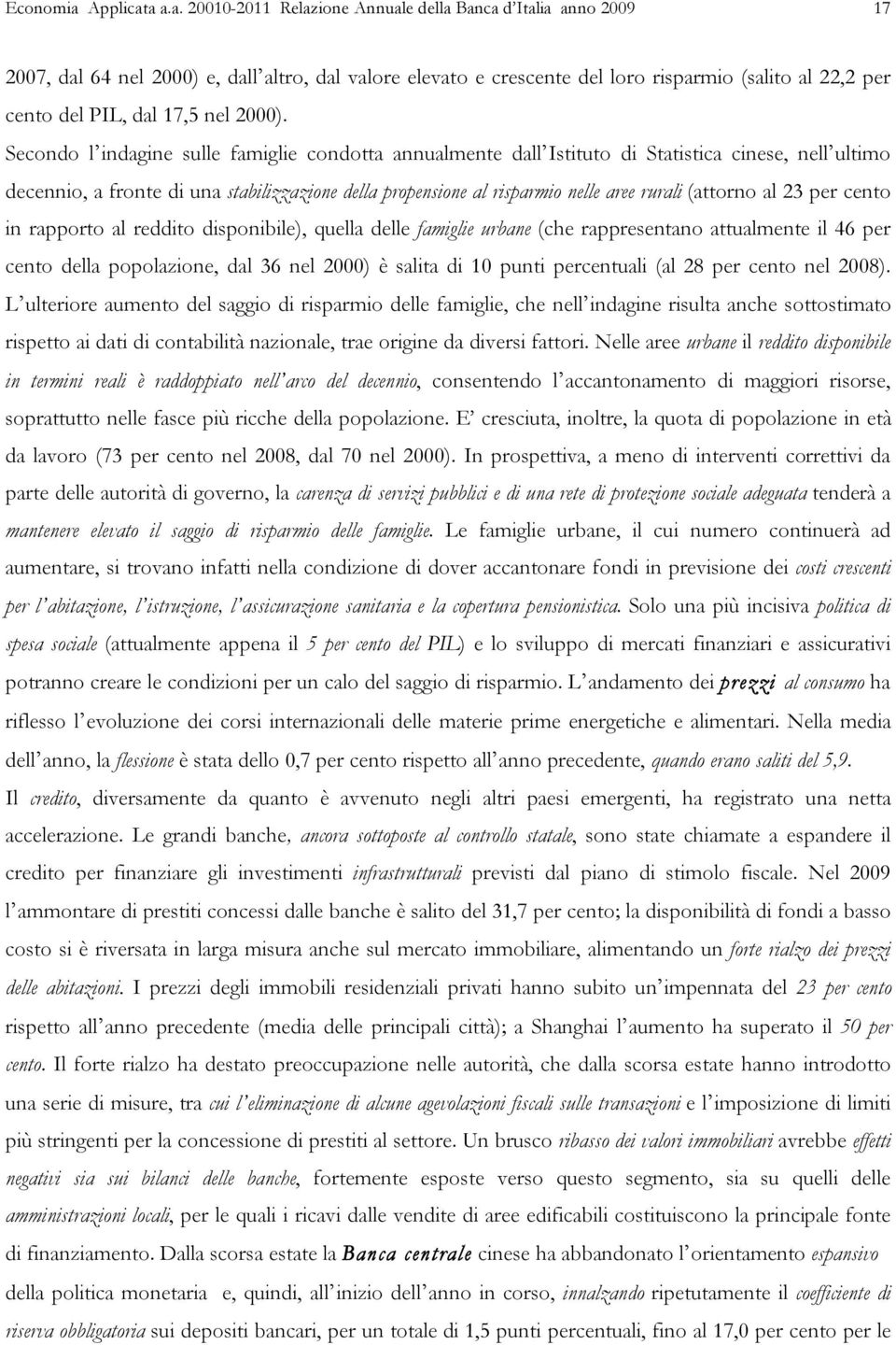 a a.a. 20010-2011 Relazione Annuale della Banca d Italia anno 2009 17 2007, dal 64 nel 2000) e, dall altro, dal valore elevato e crescente del loro risparmio (salito al 22,2 per cento del PIL, dal