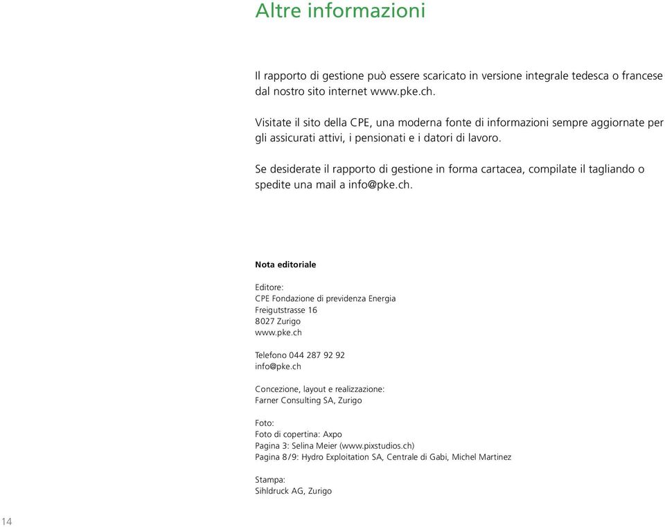 Se desiderate il rapporto di gestione in forma cartacea, compilate il tagliando o spedite una mail a info@pke.ch.