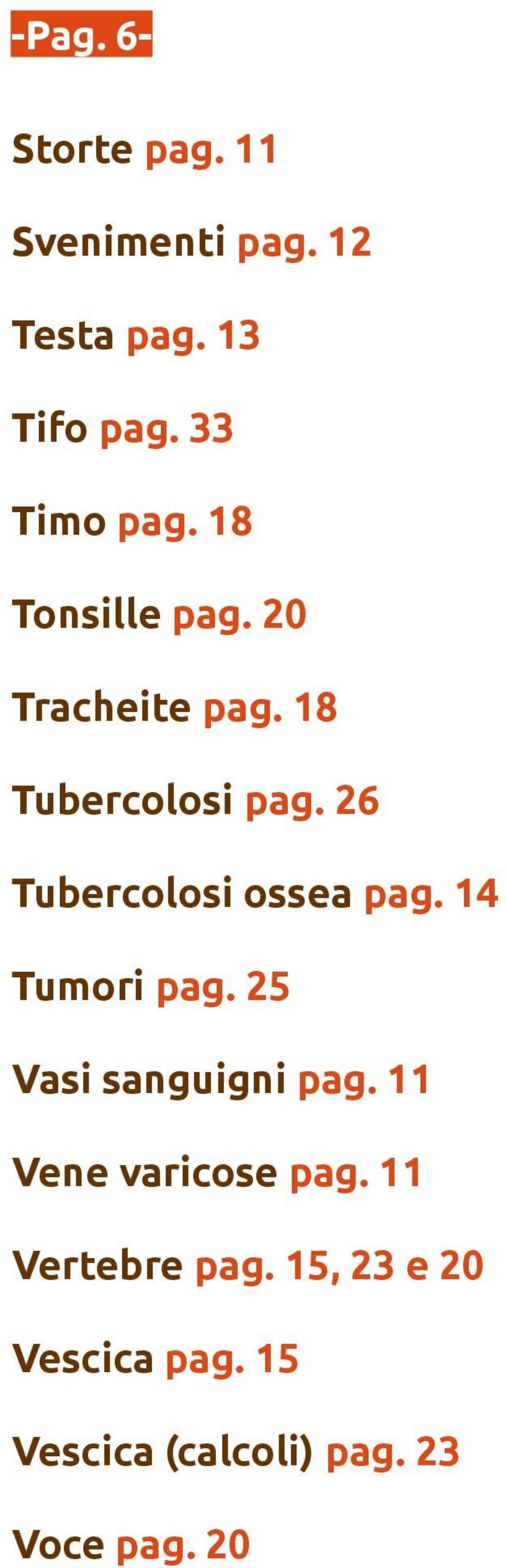 26 Tubercolosi ossea pag. 14 Tumori pag. 25 Vasi sanguigni pag.