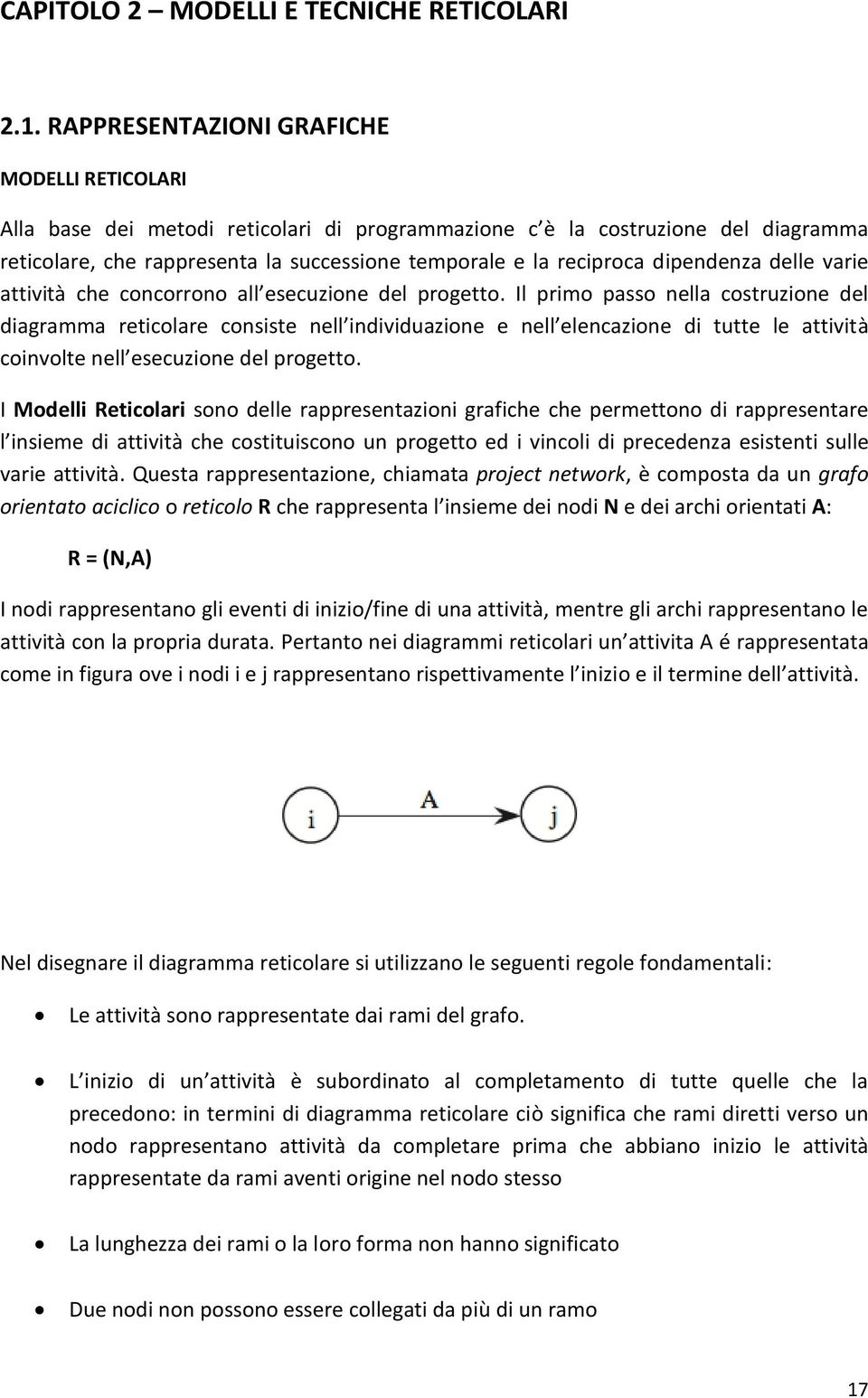 dipendenza delle varie attività che concorrono all esecuzione del progetto.