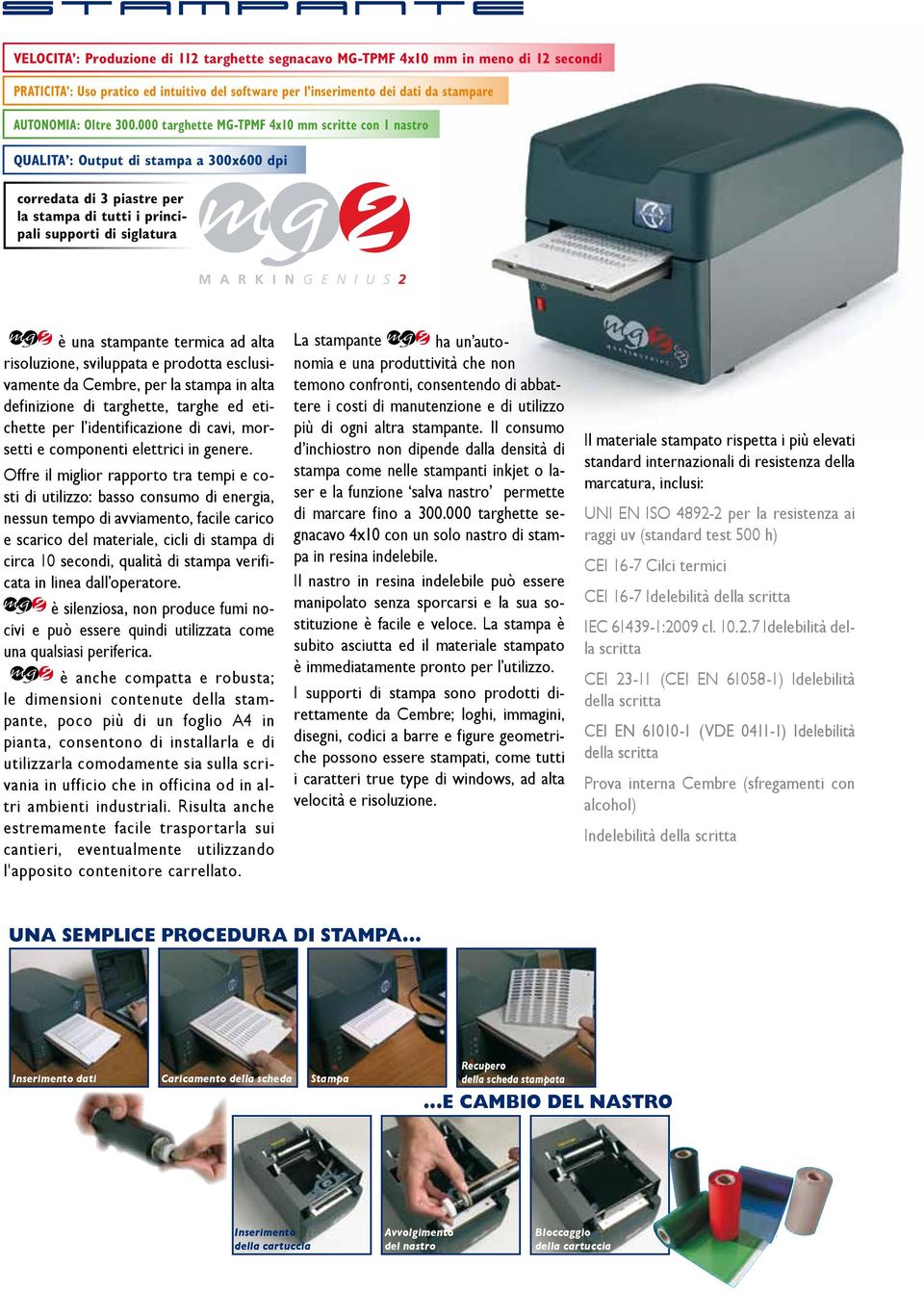 000 targhette MG-TPMF 4x10 mm scritte con 1 nastro QUALITA : Output di stampa a 300x600 dpi corredata di 3 piastre per la stampa di tutti i principali supporti di siglatura è una stampante termica ad