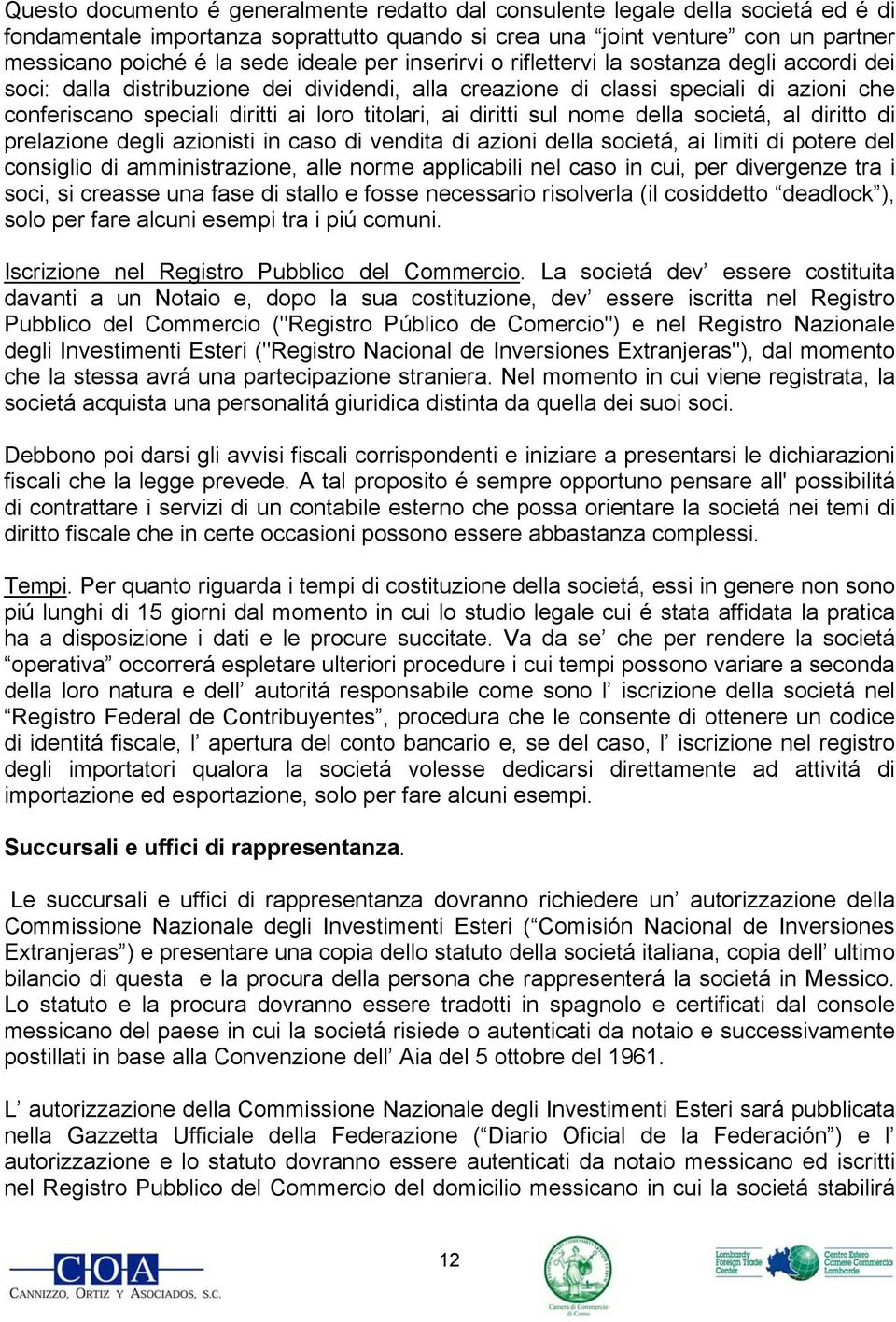 titolari, ai diritti sul nome della societá, al diritto di prelazione degli azionisti in caso di vendita di azioni della societá, ai limiti di potere del consiglio di amministrazione, alle norme