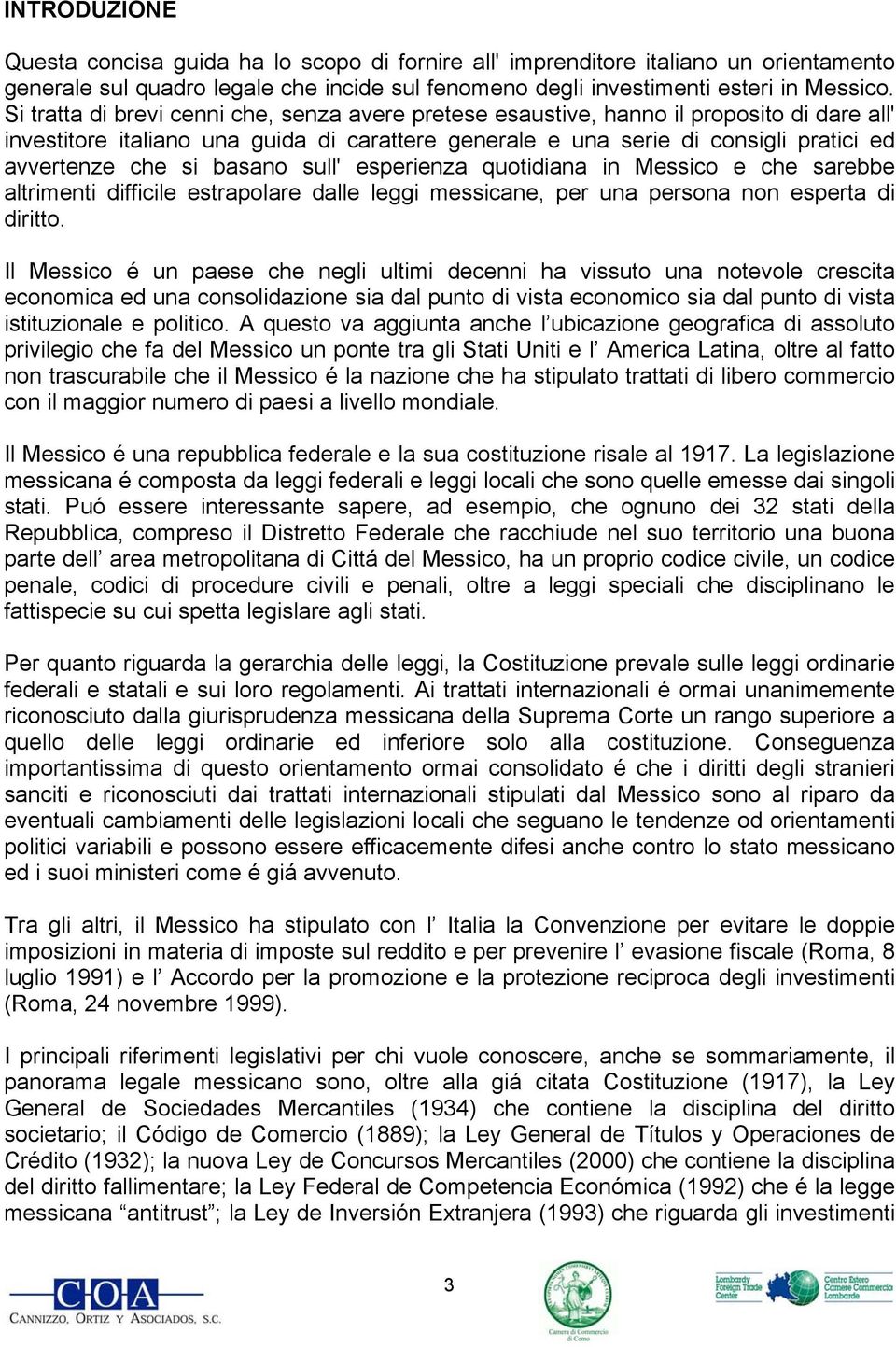 basano sull' esperienza quotidiana in Messico e che sarebbe altrimenti difficile estrapolare dalle leggi messicane, per una persona non esperta di diritto.