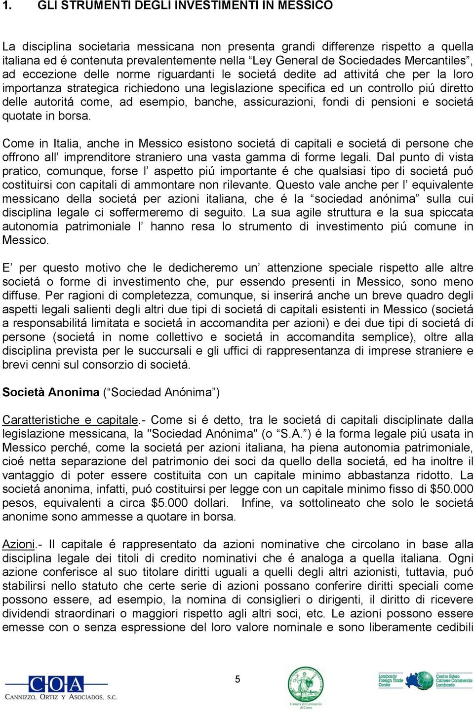 delle autoritá come, ad esempio, banche, assicurazioni, fondi di pensioni e societá quotate in borsa.