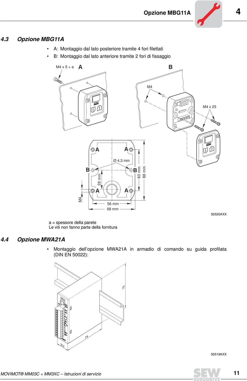 fori di fissaggio M4 x 5 + a A B M4 M4 x 25 A A Ø 4,3 mm B 8 mm B 6 mm 88 mm 2 A A M4 56 mm 68 mm 552AXX 4.