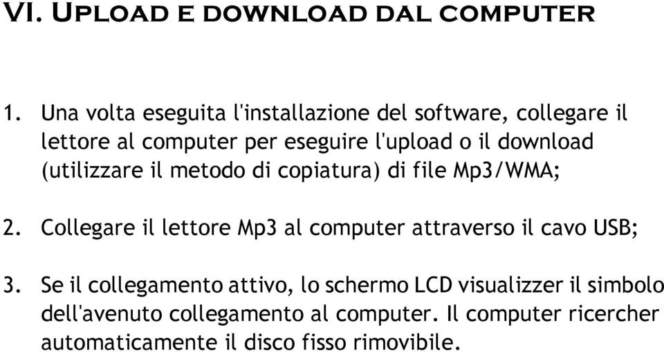 download (utilizzare il metodo di copiatura) di file Mp3/WMA; 2.