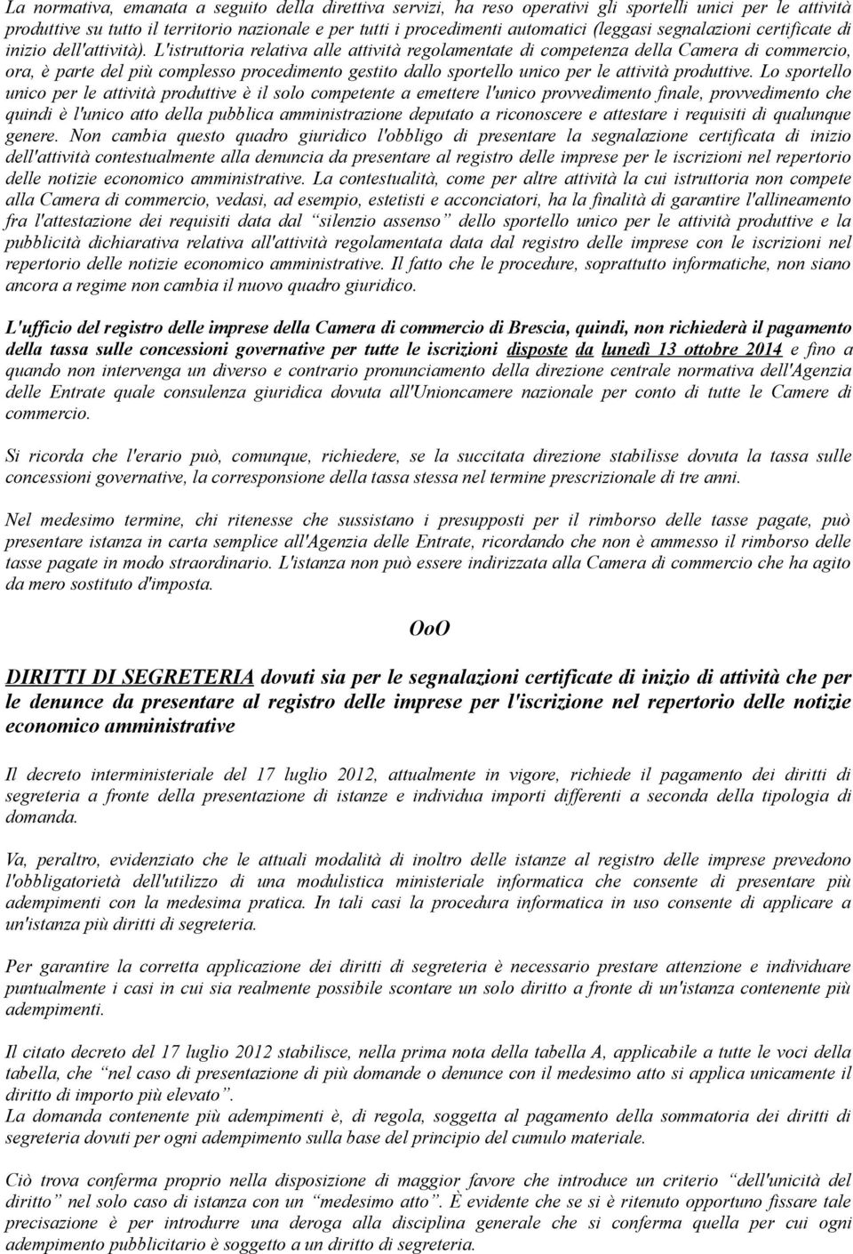 L'istruttoria relativa alle attività regolamentate di competenza della Camera di commercio, ora, è parte del più complesso procedimento gestito dallo sportello unico per le attività produttive.