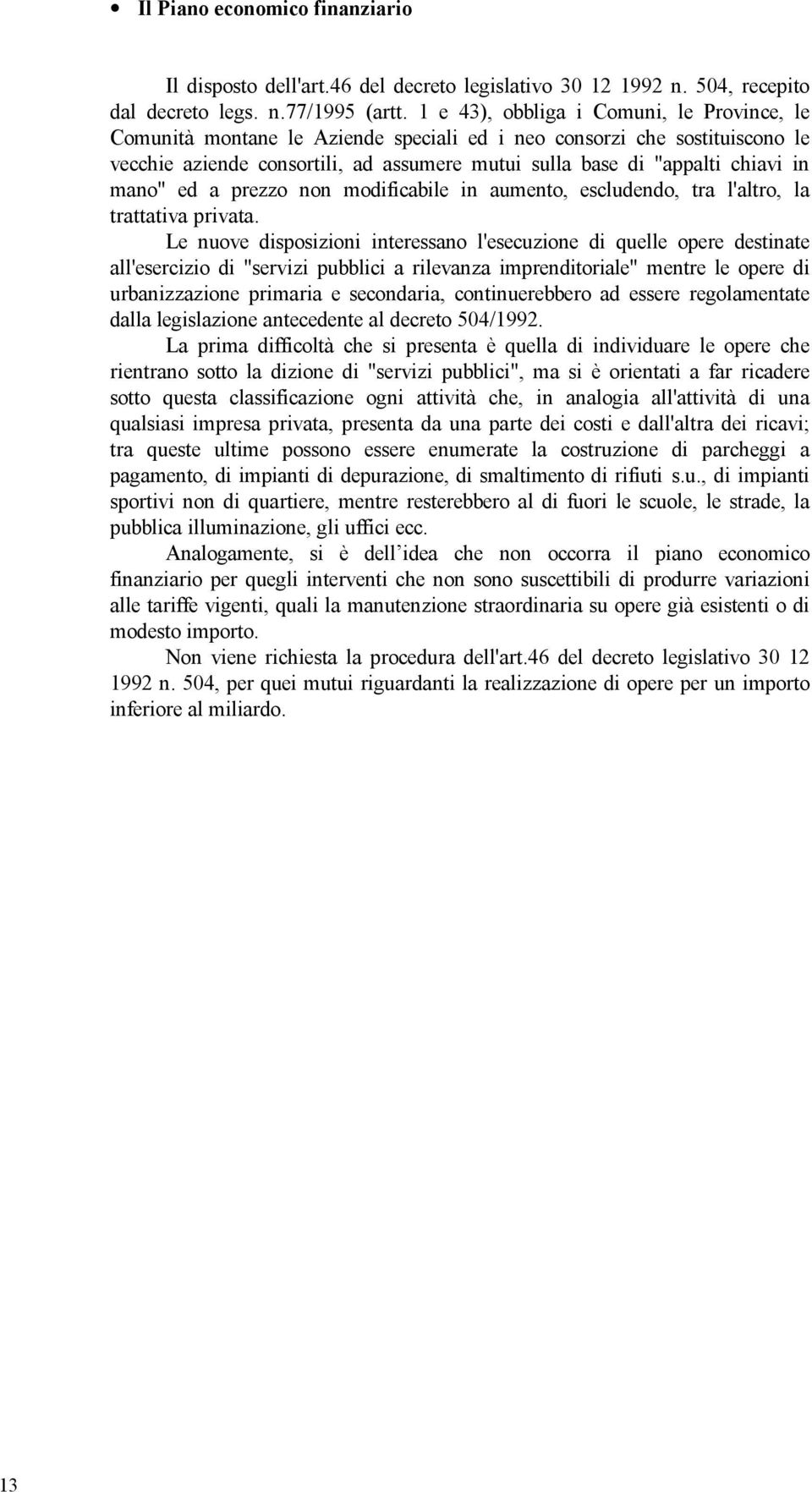 mano" ed a prezzo non modificabile in aumento, escludendo, tra l'altro, la trattativa privata.