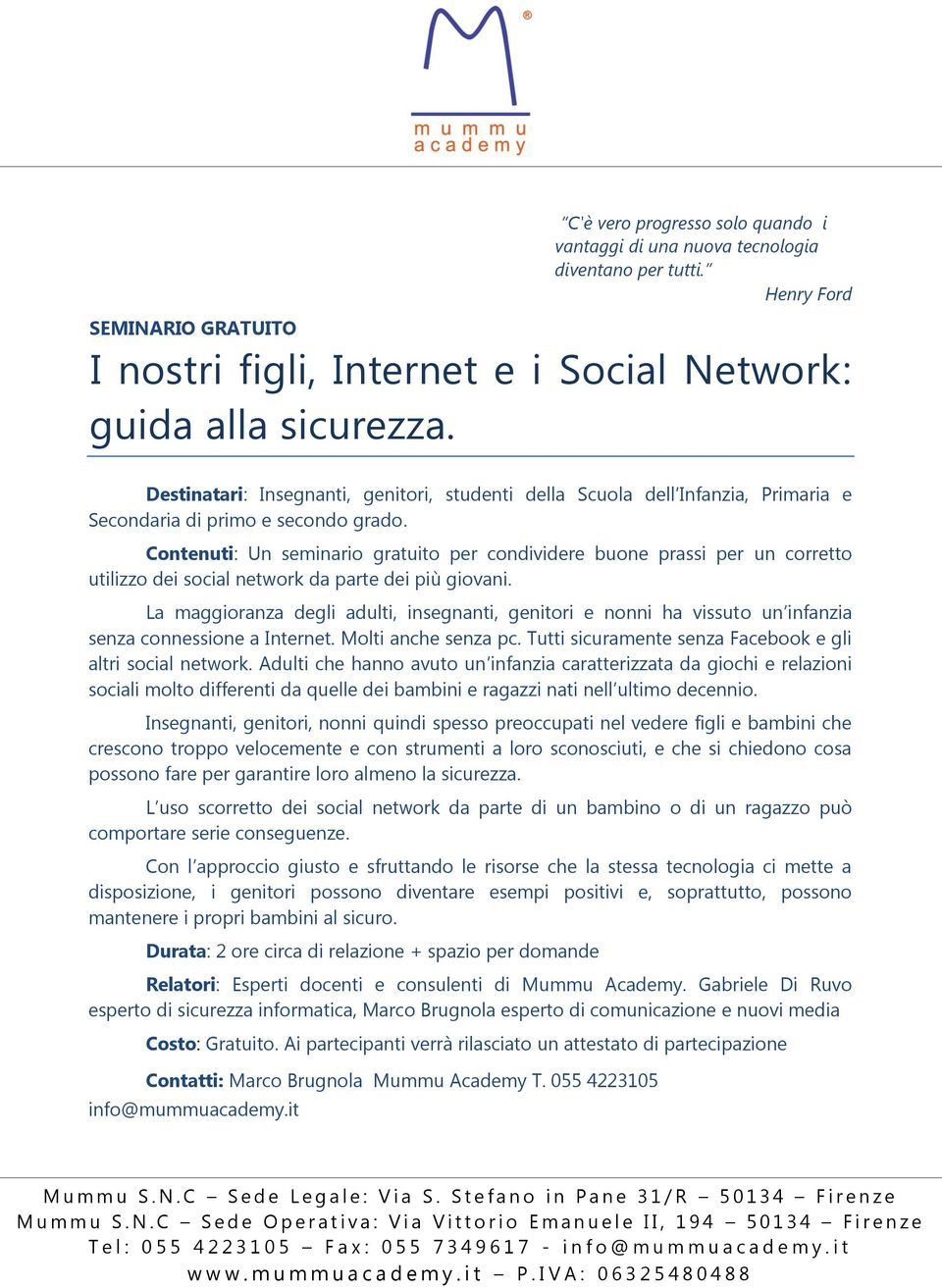 Contenuti: Un seminario gratuito per condividere buone prassi per un corretto utilizzo dei social network da parte dei più giovani.