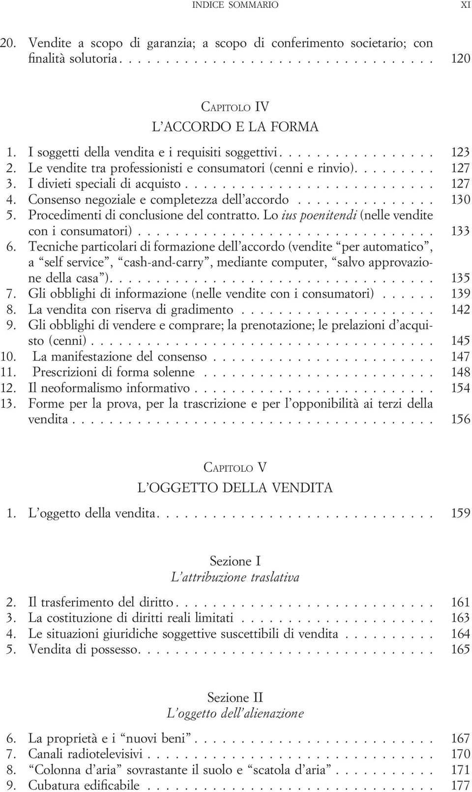 Consenso negoziale e completezza dell accordo............... 130 5. Procedimenti di conclusione del contratto. Lo ius poenitendi (nelle vendite con i consumatori)................................ 133 6.