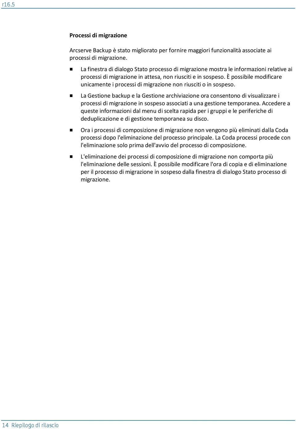 È possibile modificare unicamente i processi di migrazione non riusciti o in sospeso.